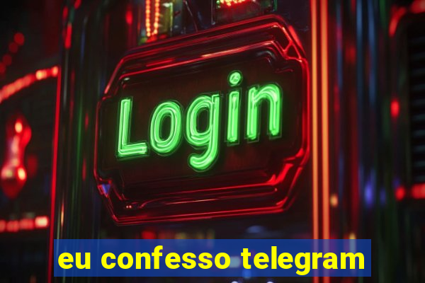 eu confesso telegram